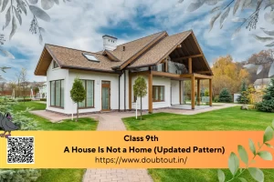 NCERT Solutions for Class 9 English Chapter 8 A House Is Not a Home